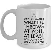 Dad Coffee Mug - Funny Fathers Day Gift From Son Or Daughter - "Dad No Matter What Life Throws"
