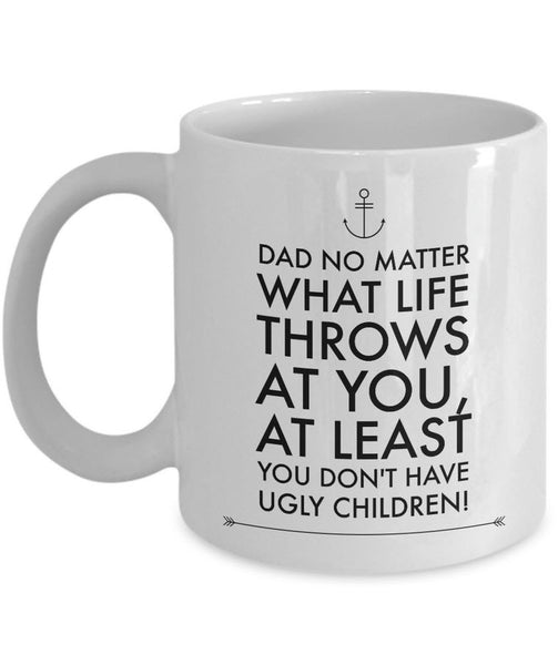 Dad Coffee Mug - Funny Fathers Day Gift From Son Or Daughter - "Dad No Matter What Life Throws"