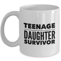 Dad Mom Coffee Mug - Mother Or Fathers Day Gift - Funny Mom/Dad Gift - "Teenage Daughter Survivor"