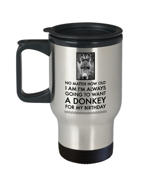 Donkey Travel Mug - Cute Donkey Gifts - Gifts For Donkey Lovers - "No Matter How Old I Am"