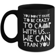 Funny Camping Mug - Ceramic Black Campers Mug - Campfire Coffee Mug - "You Don't Have To Be Crazy"