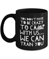 Load image into Gallery viewer, Funny Camping Mug - Ceramic Black Campers Mug - Campfire Coffee Mug - &quot;You Don&#39;t Have To Be Crazy&quot;
