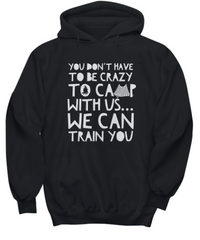 Load image into Gallery viewer, Camping Hoodie - Funny Camping Lovers Gift Idea - Gift For Campers - &quot;You Don&#39;t Have To Be Crazy&quot;

