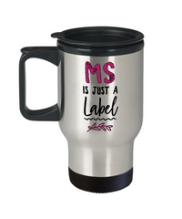Load image into Gallery viewer, MS Travel Mug - MS Awareness Products - MS Gear - MS Accessories - &quot;MS Is Just A Label&quot;
