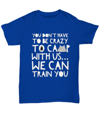 Load image into Gallery viewer, Camping Shirt For Men- Funny Mens Camper Shirt - &quot;You Don&#39;t Have To Be Crazy To Camp With Us&quot;
