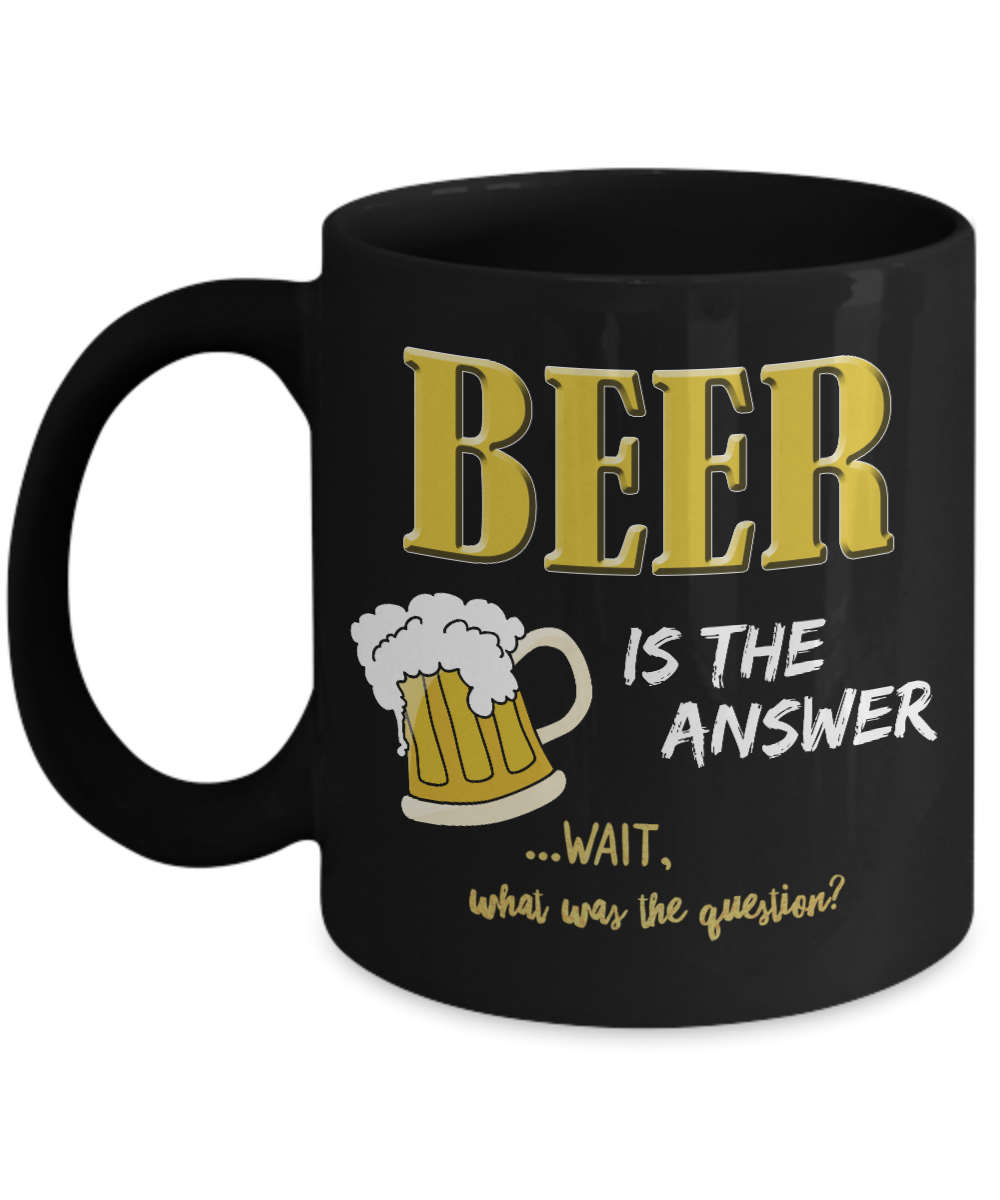 Beer Coffee Mug - Beer Lovers Gift - Funny Beer Gifts For Women Or Men - "Beer Is The Answer"