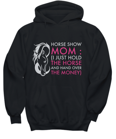 Horse Show Mom Hoodie - Funny Horse Lovers Gift - Funny Horse Gifts For Women - 