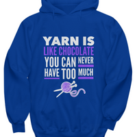Knitting Hoodie - Knitters Gift - Yarn Hoodie - Knitting Lovers Gift - "Yarn Is Like Chocolate"