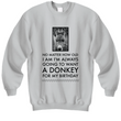 Donkey T Shirt. Donkey Lovers Gift. Donkeys Shirt. Donkey Owner. Donkey Lover Tee Shirt. Donkey Present. Donkey Gifts For Her. Mom Gifts - No Matter How Old I Am