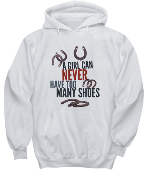 Funny Horse Hoodie For Women - A Girl Can Never Have Too Many Shoes - Horse Gifts For Women