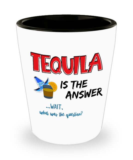 Tequila Shot Glass - Funny Tequila Lovers Gift - "Tequila Is The Answer"