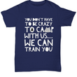 Camping Shirt For Men- Funny Mens Camper Shirt - "You Don't Have To Be Crazy To Camp With Us"