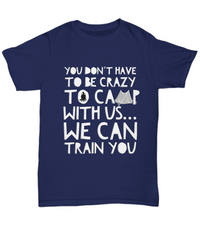 Load image into Gallery viewer, Camping Shirt For Men- Funny Mens Camper Shirt - &quot;You Don&#39;t Have To Be Crazy To Camp With Us&quot;
