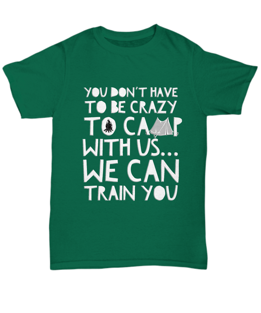 Camping Shirt For Men- Funny Mens Camper Shirt - "You Don't Have To Be Crazy To Camp With Us"
