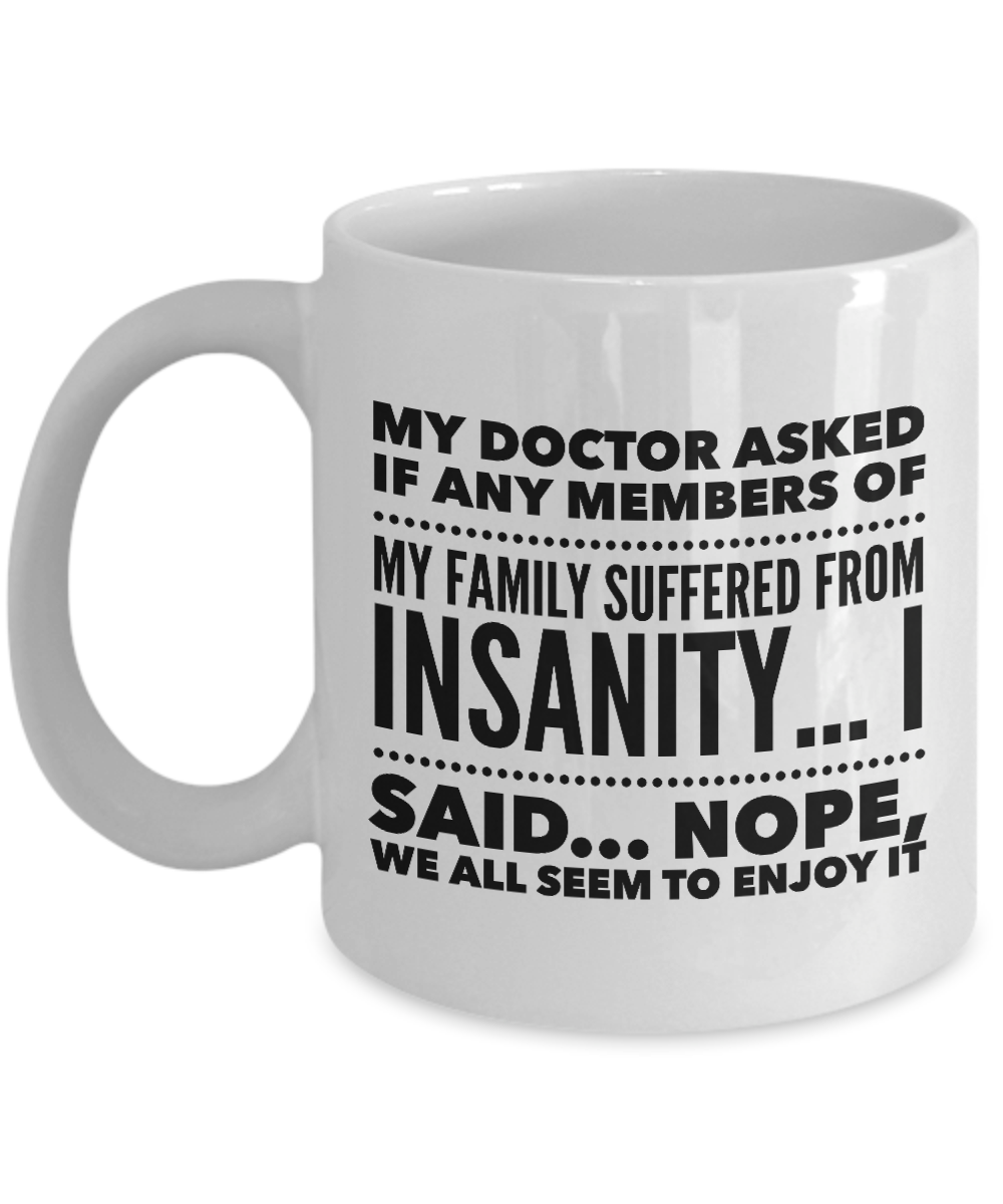 Funny Coffee Mug - Funny Sayings Mug - Mom Or Dad Gifts - Friend Birthday Gifts - "My Doctor Asked"