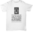 Donkey T Shirt. Donkey Lovers Gift. Donkeys Shirt. Donkey Owner. Donkey Lover Tee Shirt. Donkey Present. Donkey Gifts For Her. Mom Gifts - No Matter How Old I Am