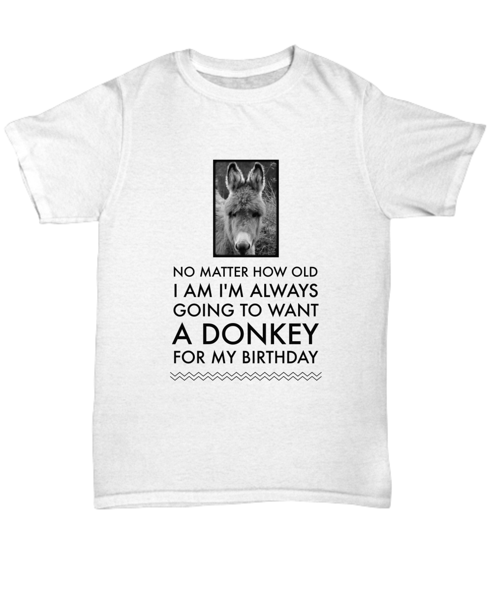 Donkey T Shirt. Donkey Lovers Gift. Donkeys Shirt. Donkey Owner. Donkey Lover Tee Shirt. Donkey Present. Donkey Gifts For Her. Mom Gifts - No Matter How Old I Am