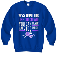 Knitting Sweatshirt - Knitters Gift - Knitting Lovers Gift - "Yarn Is Like Chocolate"