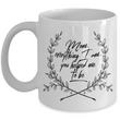 Moms Mug - Gift For Moms - Mothers Day Gift - White 11 oz Ceramic Mug - "Mom Everything I Am"