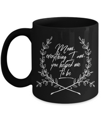 Load image into Gallery viewer, Moms Mug - Gift For Moms - Mothers Day Gift - Black 11 oz Ceramic Mug - &quot;Mom Everything I Am&quot;
