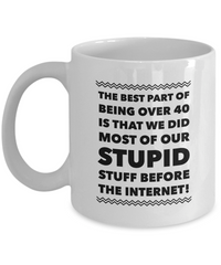Load image into Gallery viewer, Funny Coffee Mug -Sayings Mug For Her Or Him - Dad Or Mom Gift -&quot;The Best Part About Being Over 40&quot;
