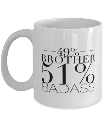 49% Brother 51% Badass - Funny Brother Mug-Brother Gifts-Best Brother Ever-Gifts for Brother-Big Bro-Brother Life-Gift for Men-Christmas Gift