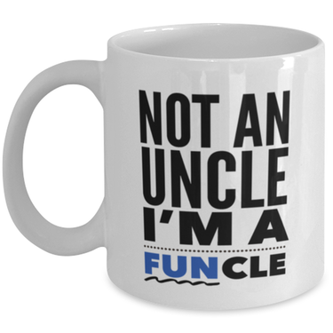 Funny Uncle Coffee Mug - Uncle Gifts - Birthday Or Christmas Gifts For Men - Not An Uncle I'm A Funcle -Best Brother /Brother In Law Gifts