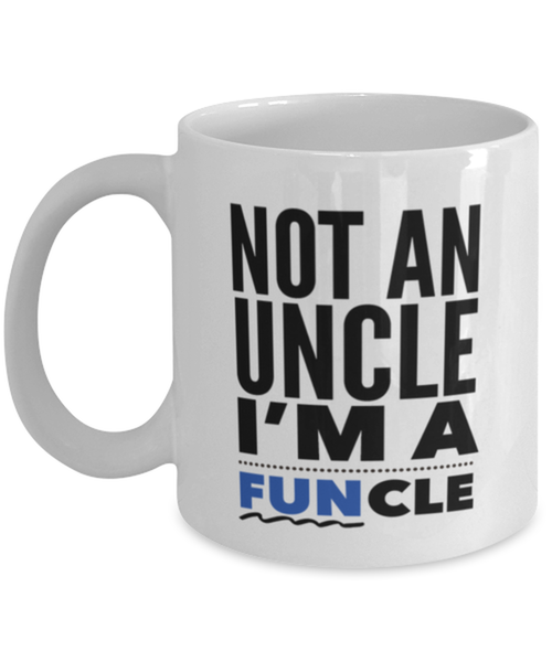 Funny Uncle Coffee Mug - Uncle Gifts - Birthday Or Christmas Gifts For Men - Not An Uncle I'm A Funcle -Best Brother /Brother In Law Gifts