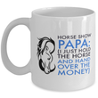 Horse Show Papa - Funny Horse Gift For Papas - Horse Gifts For Men - Funny Papa Mug