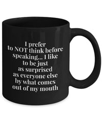 Load image into Gallery viewer, Adult Humor Coffee Mug - Funny Coffee Mug For Women Or Men - &quot;I Prefer Not To Think Before Speaking&quot;

