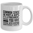 Adult Humor Coffee Mug - Funny Coffee Mug For Women Or Men - "Commonsense Is Not A Gift"