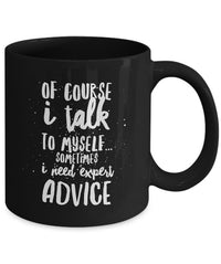 Load image into Gallery viewer, Adult Humor Coffee Mug - Funny Coffee Mug For Women Or Men - &quot;Of Course I Talk To Myself&quot;
