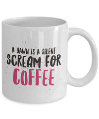 Load image into Gallery viewer, Coffee Lover Mug - Funny Coffee Lovers Gift Idea - &quot;A Yawn Is A Silent Scream For Coffee&quot;
