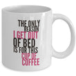 Coffee Lover Mug - Funny Coffee Lovers Gift Idea - "The Only Reason I Get Out Of Bed"