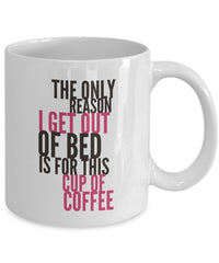 Load image into Gallery viewer, Coffee Lover Mug - Funny Coffee Lovers Gift Idea - &quot;The Only Reason I Get Out Of Bed&quot;
