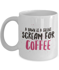 Load image into Gallery viewer, Coffee Lover Mug - Funny Coffee Lovers Gift Idea - &quot;A Yawn Is A Silent Scream For Coffee&quot;
