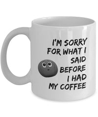 Load image into Gallery viewer, Coffee Lovers Mug - Gift For Him Or Her - Sayings Mug - Sorry Mug - &quot;I&#39;m Sorry For What I Said&quot;
