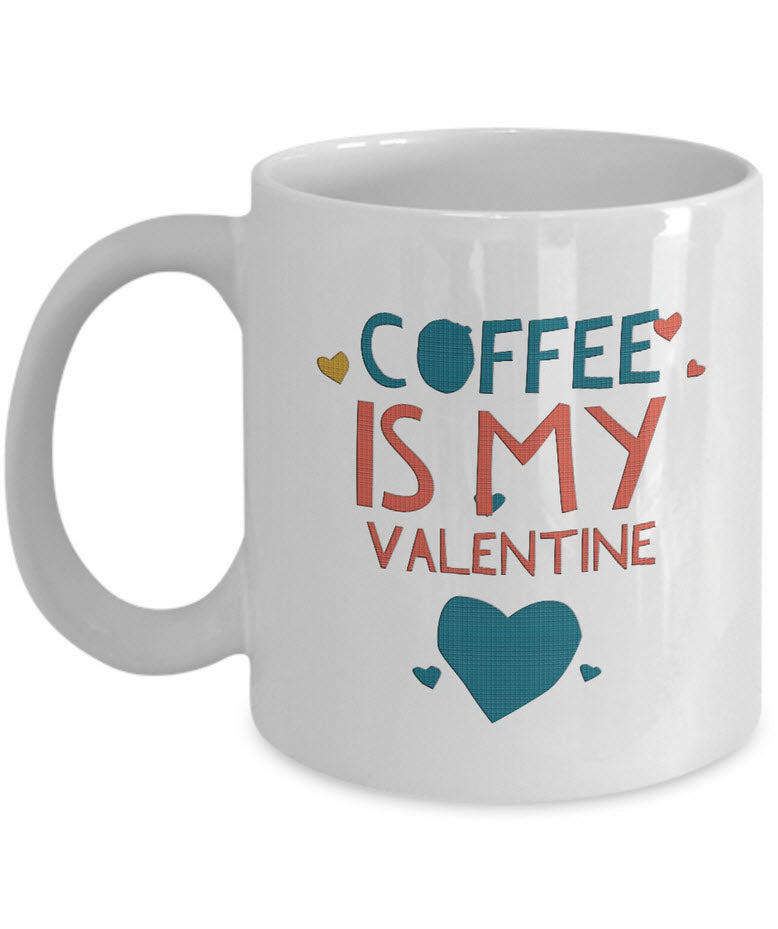 Coffee Lover Mug - Funny Coffee Lovers Gift Idea - "Coffee Is My Valentine"