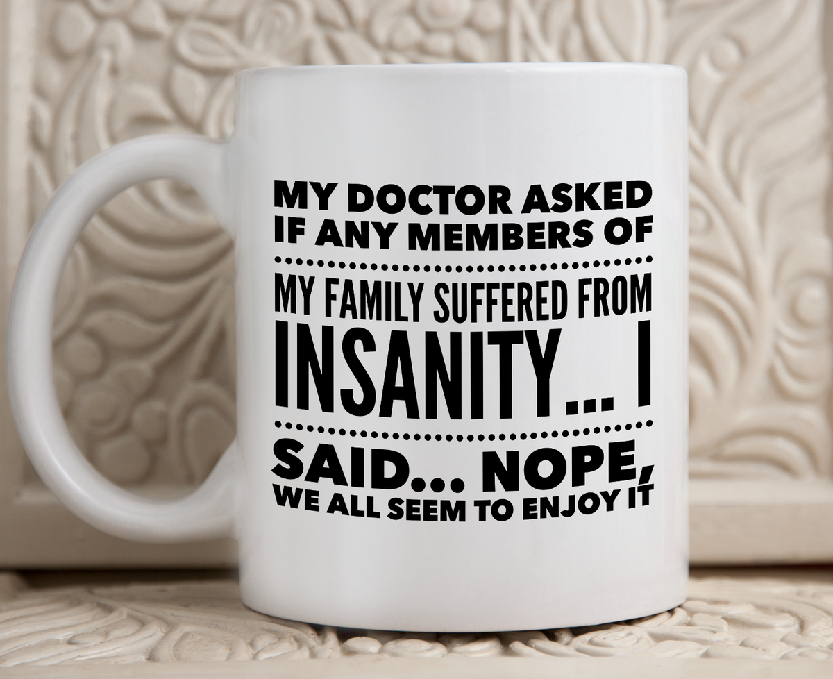 Funny Coffee Mug - Funny Sayings Mug - Mom Or Dad Gifts - Friend Birthday Gifts - "My Doctor Asked"