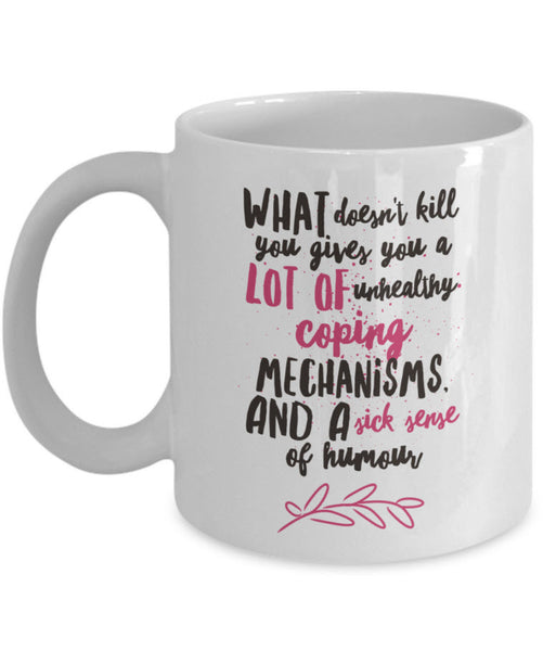 Adult Humor Coffee Mug - Funny Coffee Mug For Women Or Men - "What Doesn't Kill You"