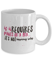 Load image into Gallery viewer, Mom Coffee Mug - Funny Gift For Moms - Coffee Lovers Mug For Women - &quot;If It Requires Pants Or A Bra&quot;
