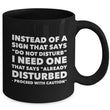Adult Humor Coffee Mug - Funny Coffee Mug For Women Or Men - "Instead Of A Sign That Says"