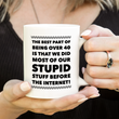 Funny Coffee Mug -Sayings Mug For Her Or Him - Dad Or Mom Gift -"The Best Part About Being Over 40"
