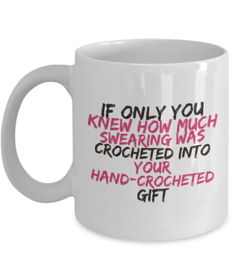 Crochet Mug - Funny Crocheting Gift - Crochet Lovers Gift - "If Only You Knew How Much Swearing"