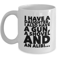 Dad Coffee Mug - Funny Fathers Day, Birthday Or Christmas Gift For Dads - "I Have A Daughter"