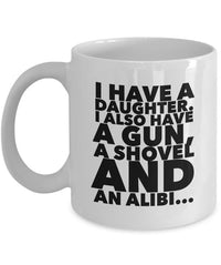 Load image into Gallery viewer, Dad Coffee Mug - Funny Fathers Day, Birthday Or Christmas Gift For Dads - &quot;I Have A Daughter&quot;
