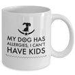 Dog Coffee Mug - Funny Dog Lovers Gift Idea - Present For Dog Owners - "My Dog Has Allergies"