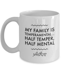 Load image into Gallery viewer, Adult Humor Coffee Mug - Funny Coffee Mug For Women Or Men - &quot;My Family Is Temperamental&quot;
