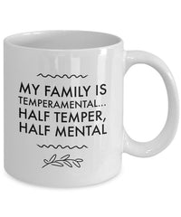 Load image into Gallery viewer, Adult Humor Coffee Mug - Funny Coffee Mug For Women Or Men - &quot;My Family Is Temperamental&quot;
