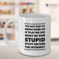 Load image into Gallery viewer, Funny Coffee Mug -Sayings Mug For Her Or Him - Dad Or Mom Gift -&quot;The Best Part About Being Over 40&quot;
